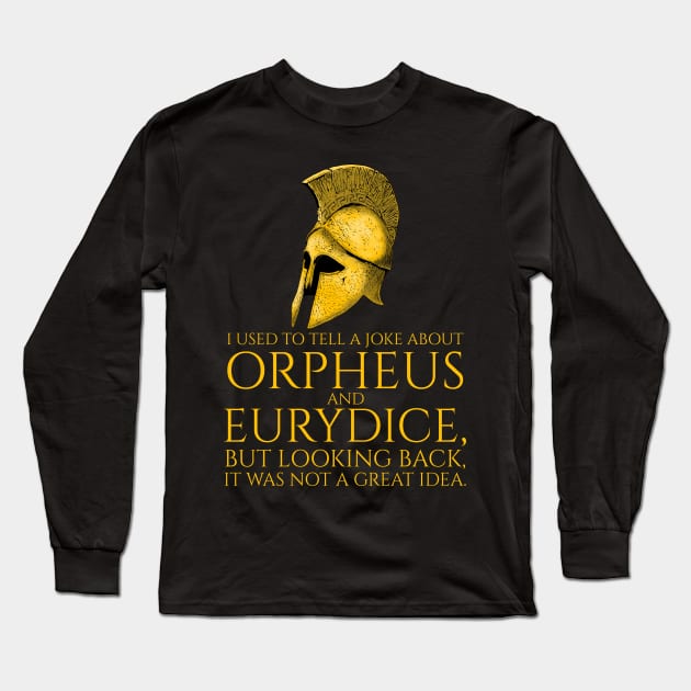 I used to tell a joke about Orpheus and Eurydice, but looking back, it was not a great idea. Long Sleeve T-Shirt by Styr Designs